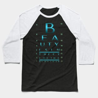 Beauty is in the eye of the beholder. / Custom Eye Chart Baseball T-Shirt